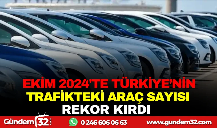 EKİM 2024’TE TÜRKİYE'NİN TRAFİKTEKİ ARAÇ SAYISI REKOR KIRDI