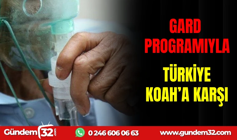 GARD PROGRAMIYLA TÜRKİYE KOAH’A KARŞI