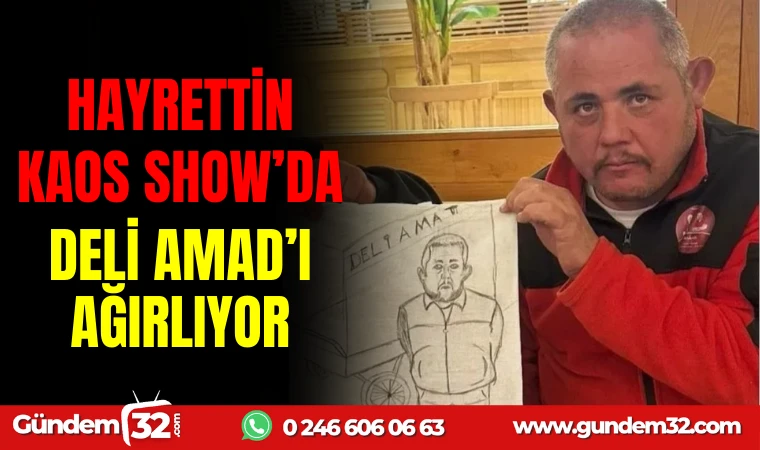 HAYRETTİN, KAOS SHOW’DA DELİ AMAD’I AĞIRLIYOR!