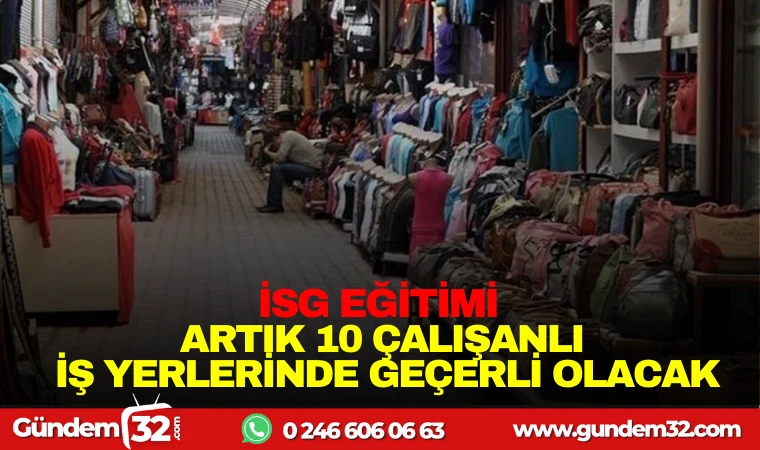 İSG EĞİTİMİ ARTIK 10 ÇALIŞANLI İŞ YERLERİNDE DE GEÇERLİ OLACAK