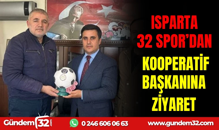 ISPARTA 32 SPOR’DAN KOOPERATİF BAŞKANINA ZİYARET