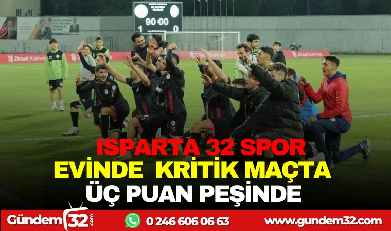 ISPARTA 32SPOR EVİNDE KRİTİK MAÇTA ÜÇ PUAN PEŞİNDE