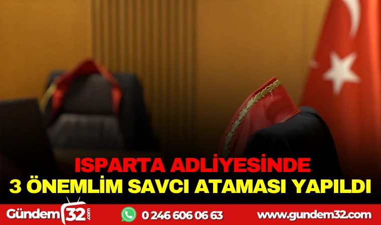 Isparta Adliyesinde 3 Önemli Savcı Ataması Yapıldı