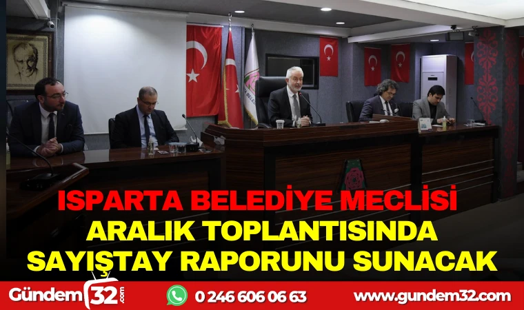 ISPARTA BELEDİYE MECLİSİ ARALIK TOPLANTISINDA SAYIŞTAY RAPORU SUNACAK