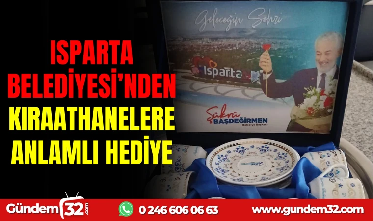 ISPARTA BELEDİYESİ’NDEN KIRAATHANELERE ANLAMLI HEDİYE