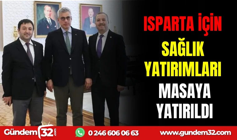 ISPARTA İÇİN SAĞLIK YATIRIMLARI MASAYA YATIRILDI