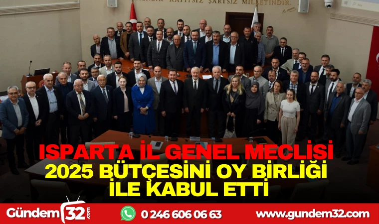 ISPARTA İL GENEL MECLİSİ 2025 BÜTÇESİNİ OY BİRLİĞİYLE KABUL ETTİ