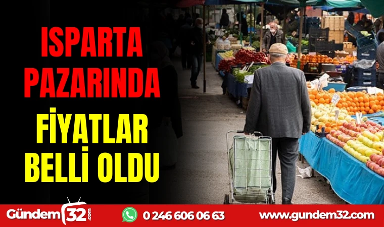 ISPARTA PAZARI’NDA FİAYTLAR BELLİ OLDU