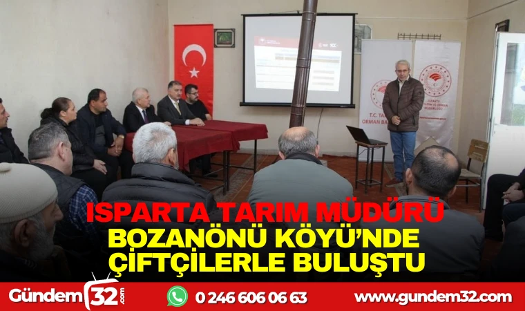 ISPARTA TARIM MÜDÜRÜ, BOZANÖNÜ KÖYÜ’NDE ÇİFTÇİLERE BULUŞTU