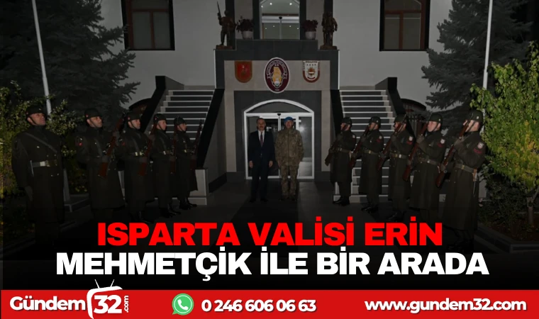 ISPARTA VALİSİ ERİN MEHMETÇİK İLE BİR ARADA