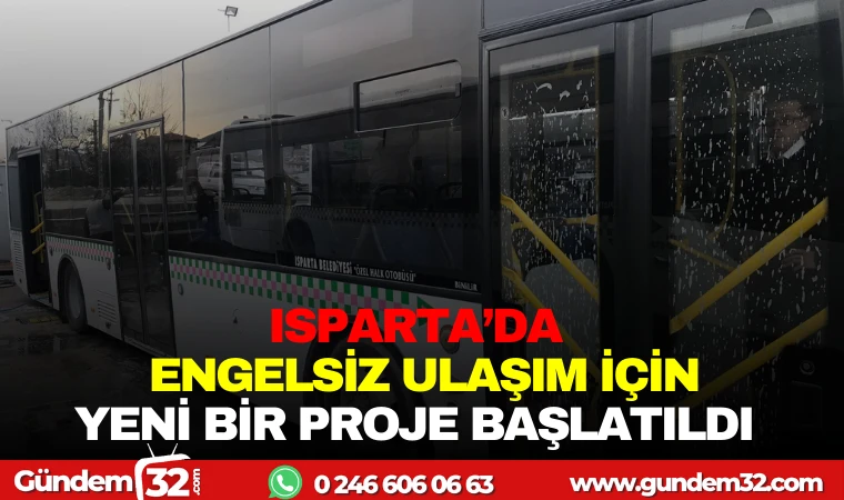 ISPARTA'DA ENGELSİZ ULAŞIM İÇİN YENİ BİR PROJE BAŞLATILDI