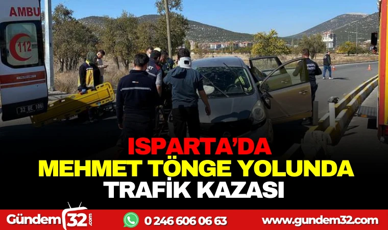 ISPARTA'DA MEHMET TÖNGE YOLUNDAN TRAFİK KAZASI