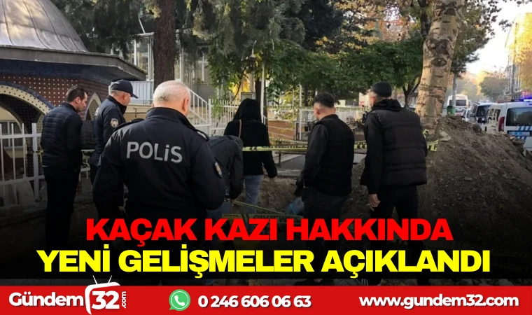 KAÇAK KAZI HAKKINDA YENİ GELİŞMELER AÇIKLANDI