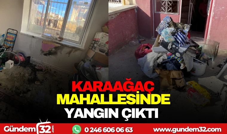 KARAAĞAÇ MAHALLESİNDE YANGIN ÇIKTI