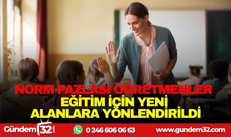 NORM FAZLASI ÖĞRETMENLER EĞİTİM İÇİN YENİ ALANLARA YÖNLENDİRİLDİ