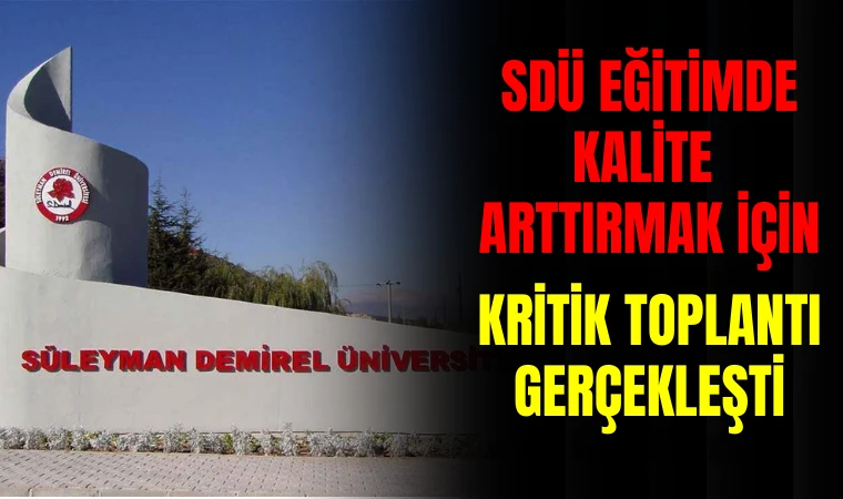 SDÜ EĞİTİMDE KALİTEYİ ARTIRMAK İÇİN YENİ ADIMLAR ATIYOR