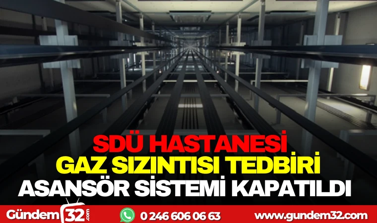 SDÜ HASTANESİ’NDE GAZ SIZINTISI TEDBİRİ: ASANSÖR SİSTEMİ KAPATILDI