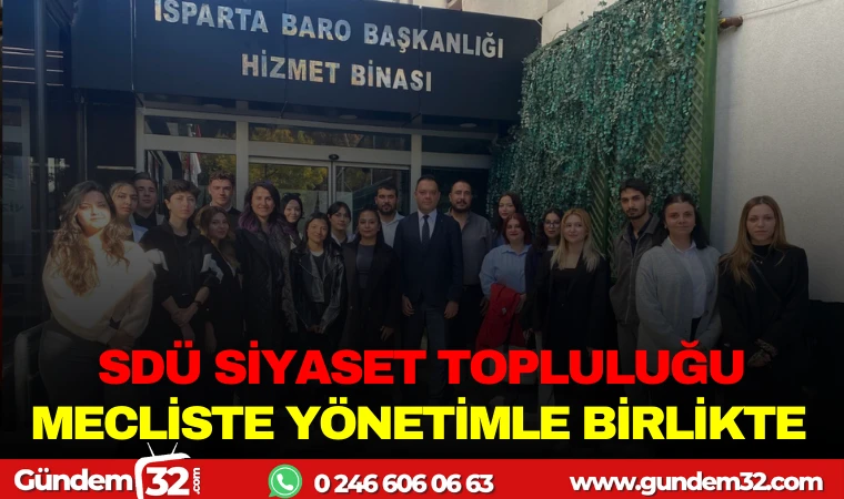 SDÜ SİYASET TOPLULUĞU MECLİSTE YÖNETİMLE BİRLİKTE