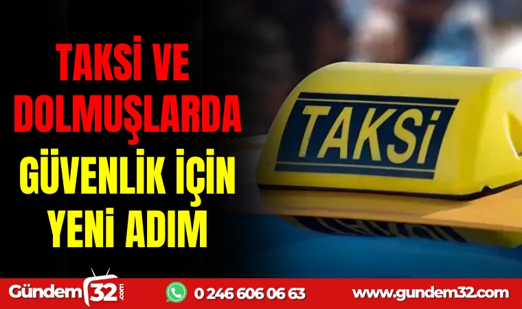 TAKSİ VE DOLMUŞLARDA GÜVENLİK İÇİN YENİ ADIM