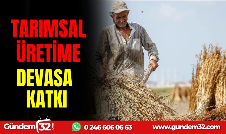 TARIMSAL ÜRETİME DEVASA KATKI