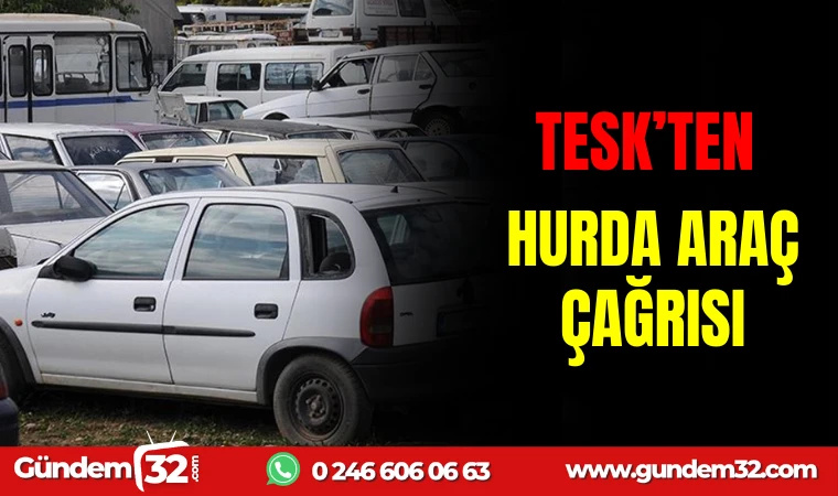 TESK’TEN HURDA ARAÇ ÇAĞRISI