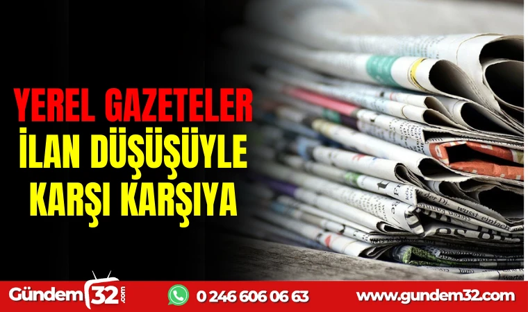 YEREL GAZETELER İLAN DÜŞÜŞÜYLE KARŞI KARŞIYA