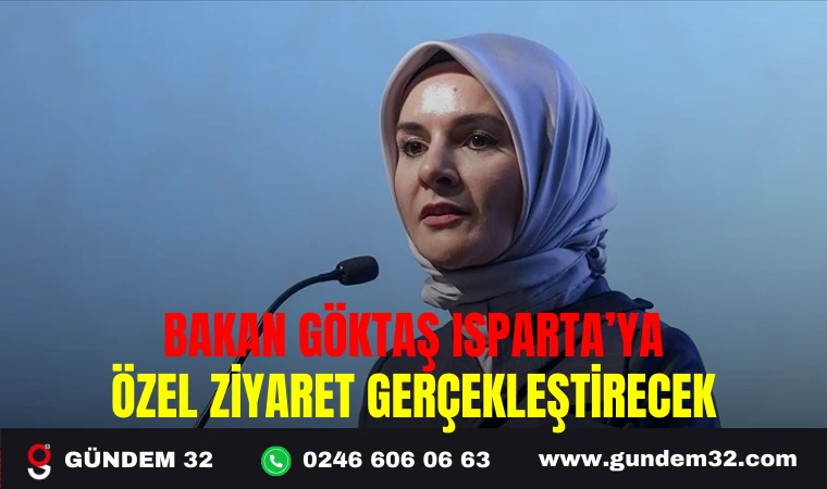 BAKAN GÖKTAŞ ISPARTA’YA ÖZEL ZİYARET GERÇEKLEŞTİRECEK