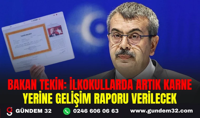 BAKAN TEKİN: İLKOKULLARDA ARTIK KARNE YERİNE GELİŞİM RAPORU VERİLECEK