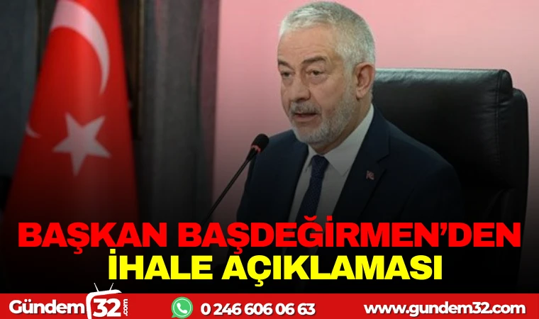 BAŞKAN BAŞDEĞİRMEN'DEN İHALE AÇIKLAMASI