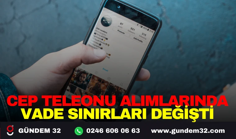 CEP TELEFONU ALIMLARINDA VADE SINIRLARI DEĞİŞTİ