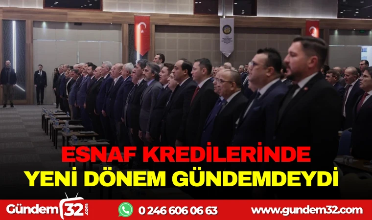 ESNAF KREDİLERİNDE YENİ DÖNEM GÜNDEMDEYDİ