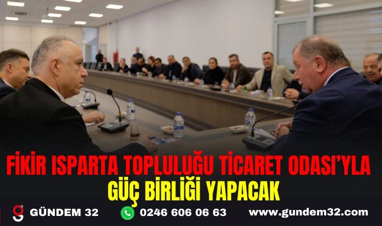 FİKİR ISPARTA TOPLULUĞU, TİCARET ODASI ’YLA GÜÇ BİRLİĞİ YAPACAK