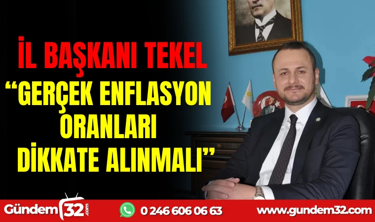 "GERÇEK ENFLASYON ORANLARI DİKKATE ALINMALI ”