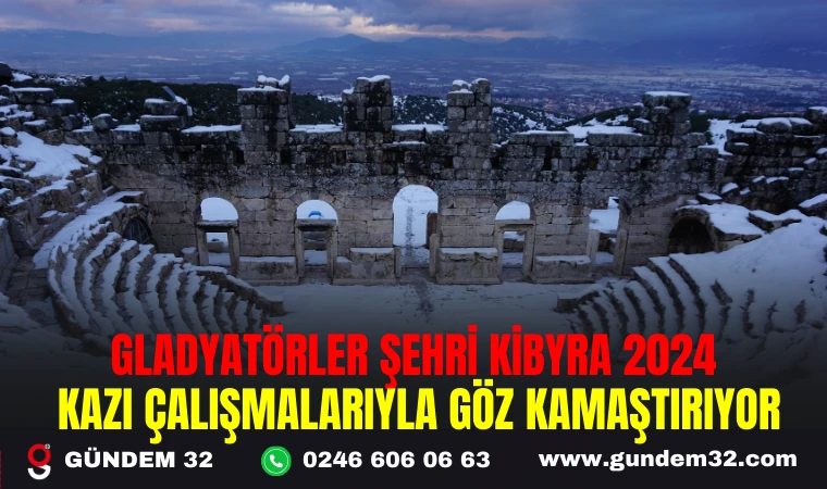 GLADYATÖRLER ŞEHRİ KİBYRA, 2024 KAZI ÇALIŞMALARIYLA GÖZ KAMAŞTIRIYOR