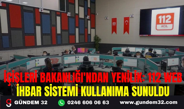 İÇİŞLERİ BAKANLIĞI'NDAN YENİLİK: 112 WEB İHBAR SİSTEMİ KULLANIMA SUNULDU