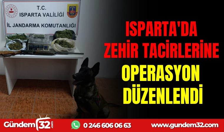 ISPARTA ’DA ZEHİR TACİRLERİNE OPERASYON DÜZENLENDİ