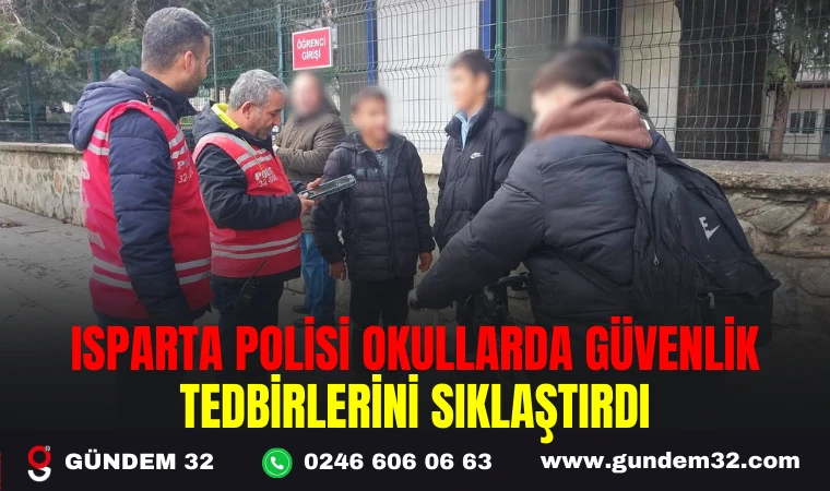 ISPARTA POLİSİ, OKULLARDA GÜVENLİK TEDBİRLERİNİ SIKLAŞTIRDI