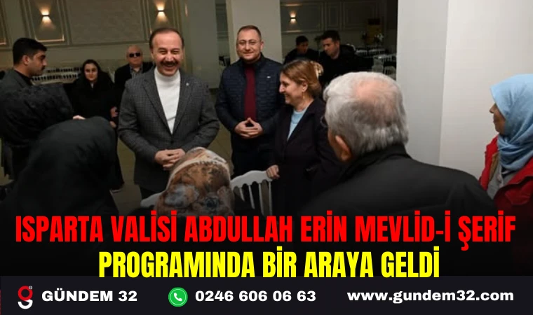 ISPARTA VALİSİ ABDULLAH ERİN, MEVLİD-İ ŞERİF PROGRAMINDA BİR ARAYA GELDİ