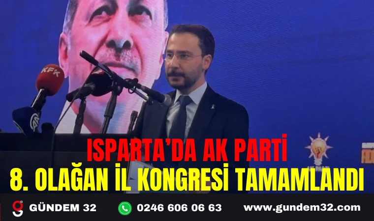 ISPARTA’DA AK PARTİ 8. OLAĞAN İL KONGRESİ TAMAMLANDI