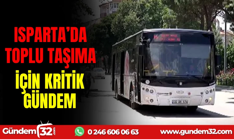 ISPARTA'DA TOPLU TAŞIMA İÇİN KRİTİK GÜNDEM