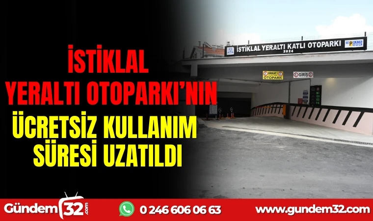 İSTİKLAL YER ALTI OTOPARKI'NIN ÜCRETSİZ KULLANIM SÜRESİ UZATILDI