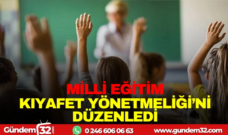 MİLLİ EĞİTİM KIYAFET YÖNETMELİĞİNİ DÜZENLEDİ