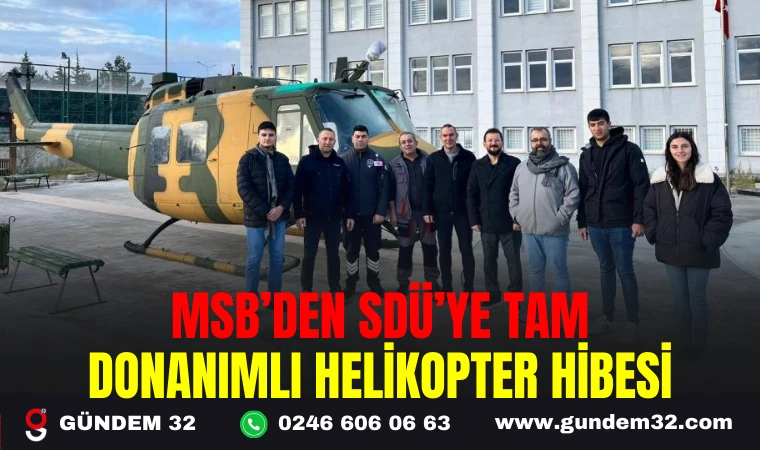 MSB’DEN SDÜ’YE TAM DONANIMLI HELİKOPTER HİBESİ