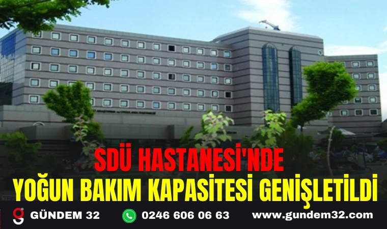 SDÜ HASTANESİ'NDE YOĞUN BAKIM KAPASİTESİ GENİŞLETİLDİ