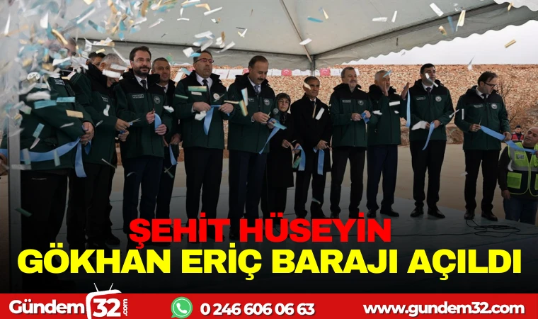 ŞEHİT HÜSEYİN GÖKHAN ERİÇ BARAJI AÇILDI