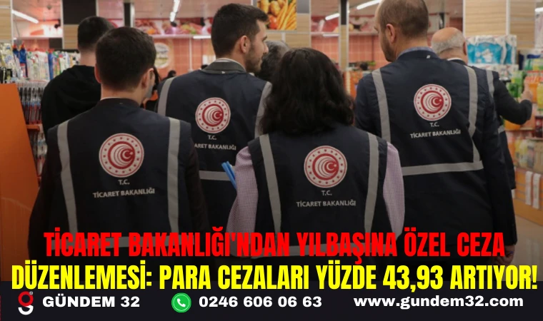 TİCARET BAKANLIĞI'NDAN YILBAŞINA ÖZEL CEZA DÜZENLEMESİ: PARA CEZALARI YÜZDE 43,93 ARTIYOR!