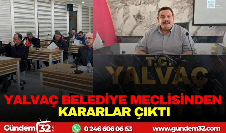 YALVAÇ BELEDİYE MECLİSİNDEN KARARLAR ÇIKTI