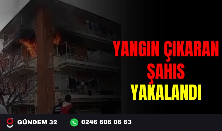 YANGIN ÇIKARAN ŞAHIS YAKALANDI