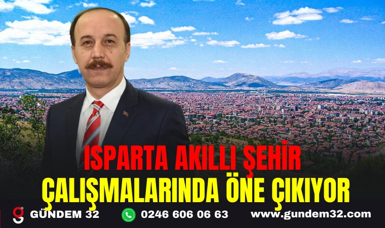 ISPARTA AKILLI ŞEHİR ÇALIŞMALARINDA ÖNE ÇIKIYOR