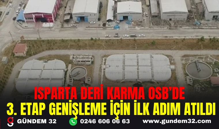 ISPARTA DERİ KARMA OSB’DE 3. ETAP GENİŞLEME İÇİN İLK ADIM ATILDI